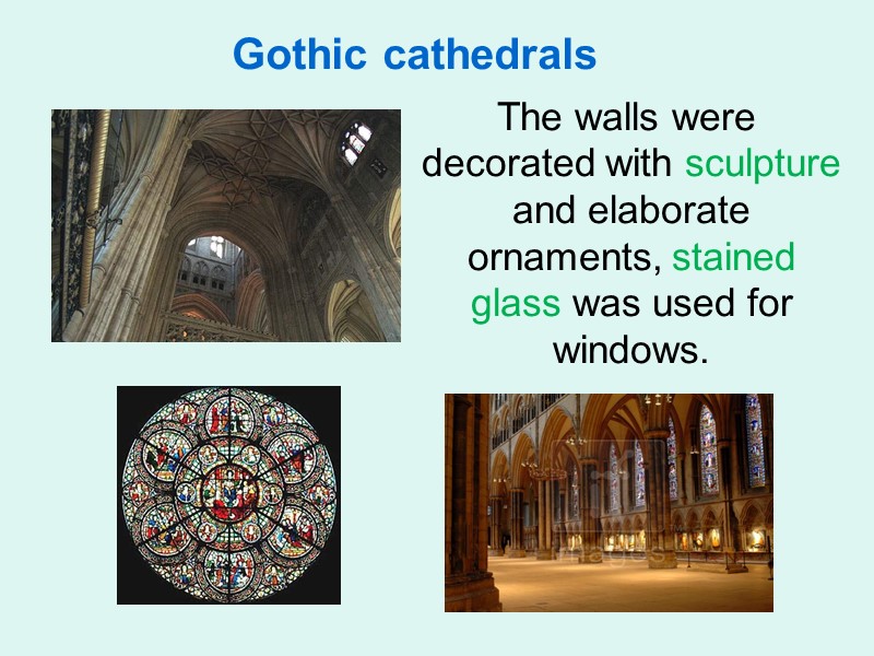 Gothic cathedrals    The walls were decorated with sculpture and elaborate ornaments,